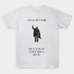 we're all pretty bizarre,John Hughes T-Shirt